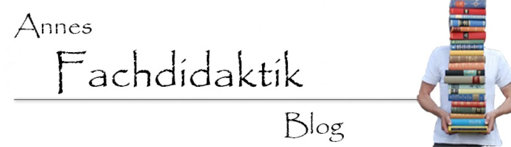 Fachdidaktik – Blog von Anne – Reflexionsgruppe: Gockel/Senn, Redakteursgruppe: 2