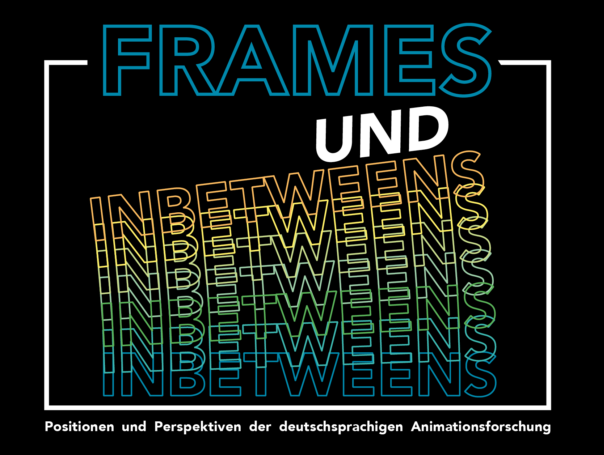 Call for Papers: FRAMES UND INBETWEENS. Jahrestagung der AG Animation